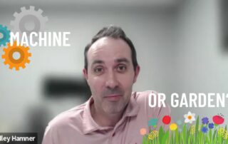 is your business a machine or a garden