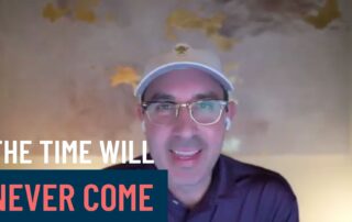 the time will never come