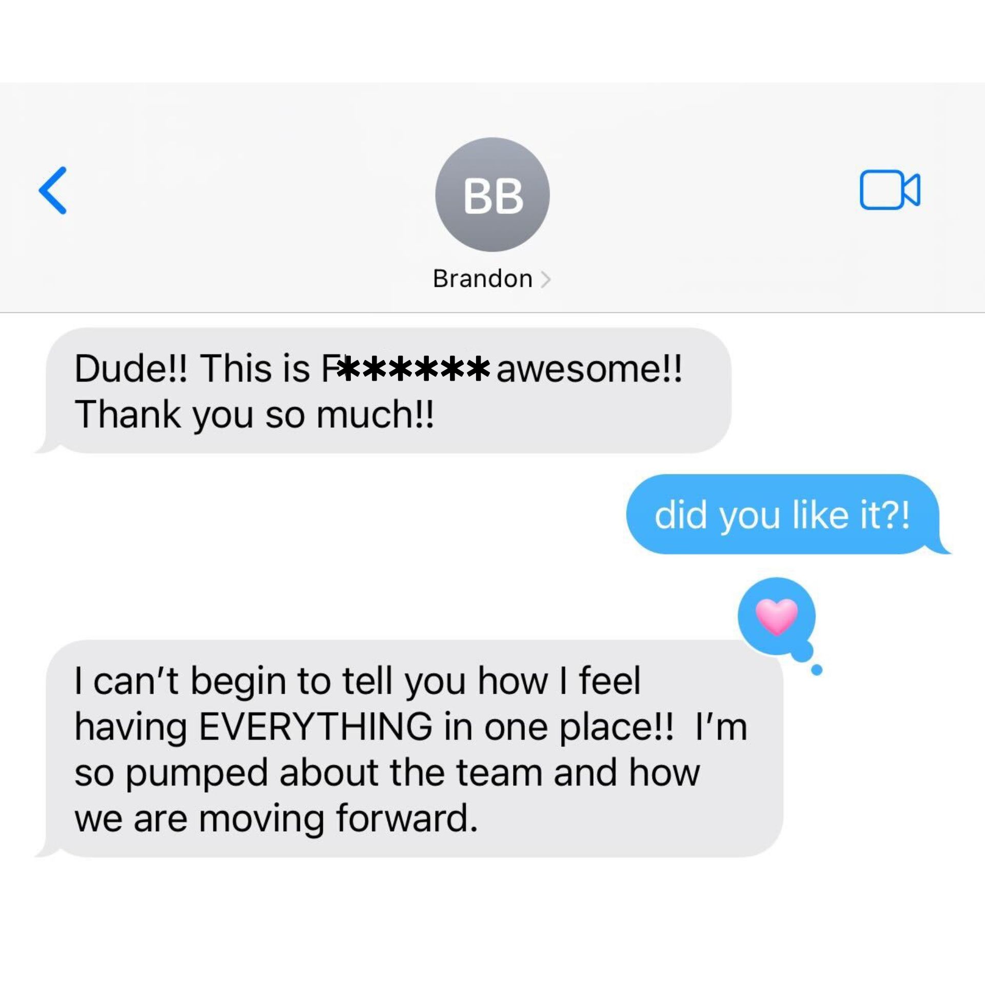 testimonial from client brandon, saying "dude this is f**** awesome! Thank you so much!!" Bradley responded "Did you like it?!" Brandon said "I can't begin to tell yo how I feel having EVERYTHING in one place!! I'm so pumped about the team and how we are moving forward."